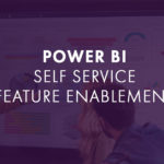 Power BI Self Service Feature Enablement