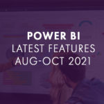 Power BI’s Latest Features: Aug-Oct 2021